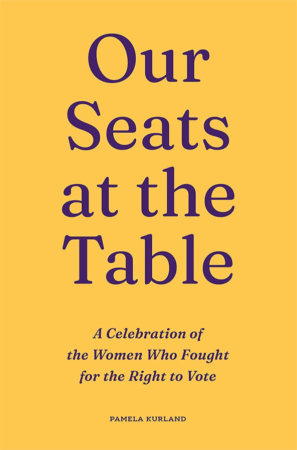 Mustard-yellow book cover with large purple text reading “Our Seats at the Table” and the subtitle “A Celebration of the Women Who Fought for the Right to Vote” above the author name, Pamela Kurland.